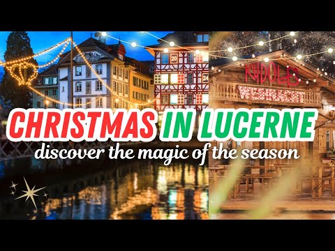 CHRISTMAS IN LUCERNE | Christmas Markets, Free Holiday Concerts, & more festivities in Switzerland