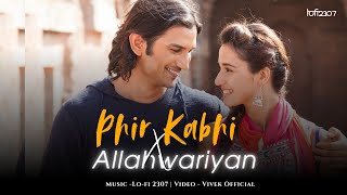 Phir Kabhi X Allah Waariyan (Mashup) | Lo-fi 2307 | Arijit Singh | Latest Trending Mashup 2024