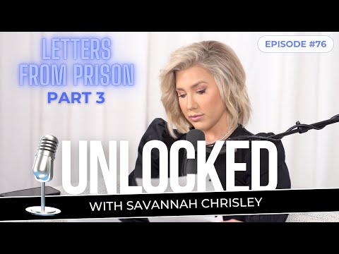 Julie Chrisley's Letters From Prison (Part 3) | Unlocked with Savannah Chrisley Ep. 76