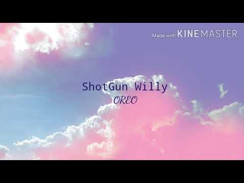 OREO|| ShotGun Willy