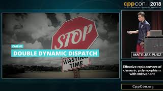 CppCon 2018: Mateusz Pusz “Effective replacement of dynamic polymorphism with std::variant”