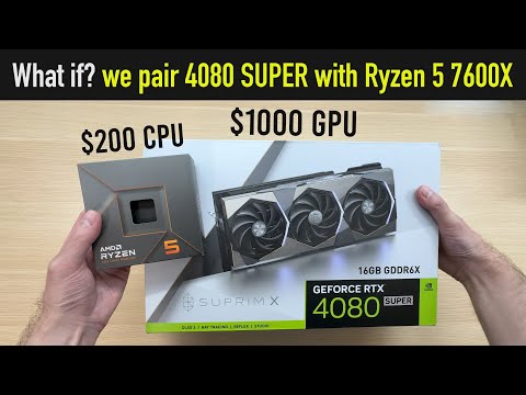 What if we pair $1000 RTX 4080 SUPER with $200 Ryzen 5 7600X?