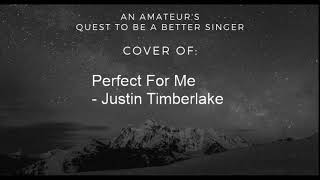 Quest to be a Better Singer: Perfect For Me - Justin Timberlake Cover