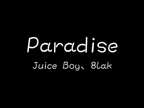 Juice Boy、8lak - Paradise【每天的動力就是妳燦爛的笑容】[ 歌詞 ]