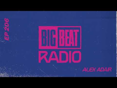 Big Beat Radio: EP #206 - Alex Adair (House For The Soul Mix)