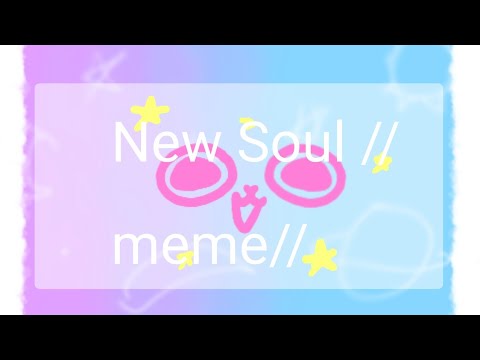 New soul //remake meme//\\1 year of channel :p\\