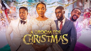 A GROOM FOR CHRISTMAS - Nigerian movie 2024, Latest full movies