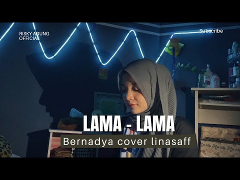 "Lama - Lama" - Bernadya ( Cover by linasaff )