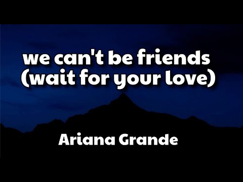 We cant be friends (Wait for your love) - Ariana Grande