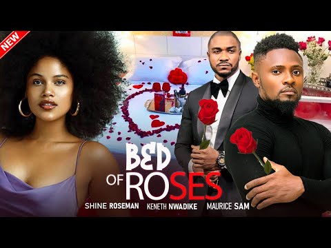 BED OF ROSES - (New)SHINE ROSEMAN, MAURICE SAM, KENNETH NWADIKE LASTEST 2024 MOVIE