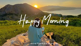 Happy Morning 🌈 Start your day positively with me | An Indie/Pop/Folk/Acoustic Playlist