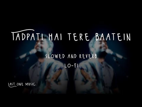 Tadpati hai tere baatein / Hairaani / slowed and reverb/ Lofi / last one music