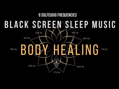 BLACK SCREEN SLEEP MUSIC ☯ All 9 Solfeggio Frequencies ☯ Body Healing