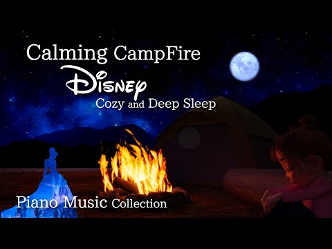 Disney Calm CampFire Piano Collection for Cozy and Deep Sleep (No Mid-roll Ads)