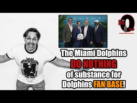 Big O - The Miami Dolphins DO NOTHING of Substance for Their FAN BASE!