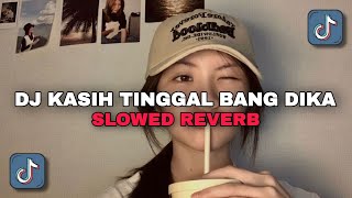 DJ Kasih Tinggal Bang Dika ( Slowed Reverb ) Viral Tiktok Terbaru