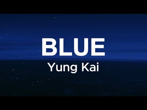 YUNG KAI - BLUE (Lyrics/Letras)