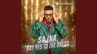 Sajna, Say Yes To The Dress