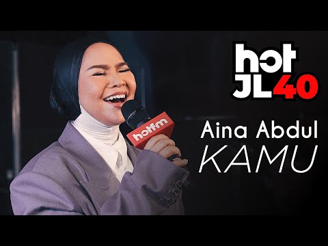 #HotJL40 Aina Abdul - Kamu