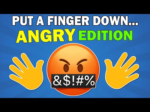 Put a Finger Down... Angry Edition! 😠