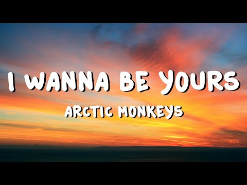 Arctic Monkeys - I Wanna Be Yours (Lyrics)