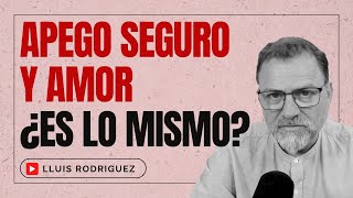 Apego Seguro y Amor. ¿Es lo mismo?