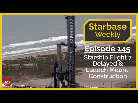 Starbase Weekly, Ep.145: Starship Flight 7 Delayed & Orbital Launch Mount B Construction Continues