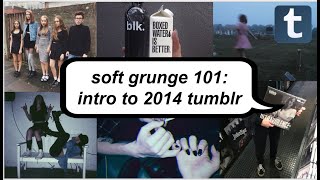 soft grunge 101: intro to the 2014 tumblr aesthetic