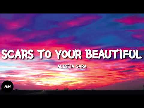 SCARS TO YOUR BEAUTIFUL- Alessia Cara (Lyrics)