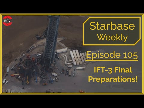 Starbase Weekly, Ep.105: IFT-3 Final Preparations!