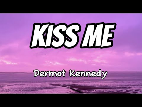 Dermot Kennedy - Kiss Me (Lyrics)