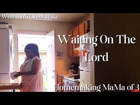 A Homemaking Day In The Life | Waiting on The Lord | From Scratch Cooking