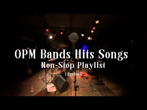 OPM Bands Hits Songs - Non-Stop Playlist [ Lyrics ]