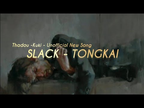 Slack - Tongkai (Thadou-Kuki-New-Song) (Unofficial lyrics vid)