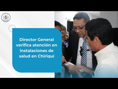 Director General verifica atención en instalaciones de salud en Chiriquí