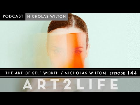 The Art of Self-Worth - The Art2Life Podcast Episode 144