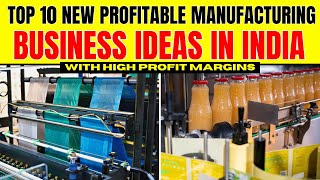 Top 10 New Profitable Manufacturing Business Ideas in India with High Profit Margin