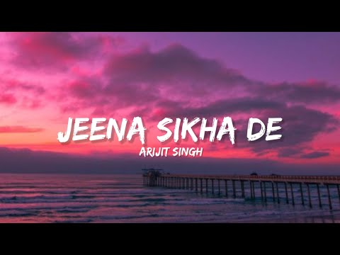 Jeena Sikha De - Arijit Singh (Lyrics) | Lyrical Bam Hindi