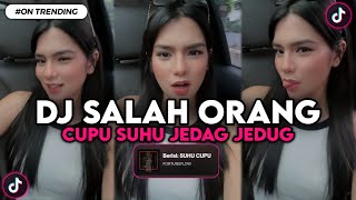 DJ SALAH ORANG KAMU SALAH ORANG - DJ SUHU CUPU JEDAG JEDUG VIRAL TIKTOK