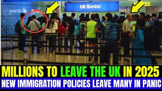 UNBELIEVABLE! New Immigration Rules May Force Millions to Leave UK in 2025