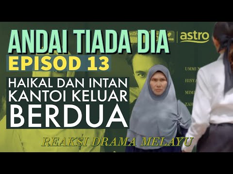 ANDAI TIADA DIA Episod 13, Haikal dan Intan kantoi keluar berdua. REAKSI DRAMA MELAYU