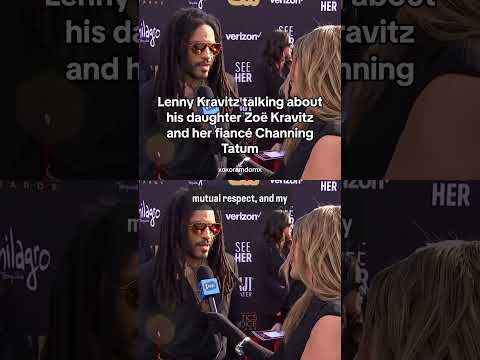 Lenny Kravitz talking about his daughter Zoë Kravitz and her fiancé Channing Tatum