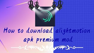 how to download alight motion mod premium apk #alightmotion #alightmotionmodapkdownloadlink #youtube