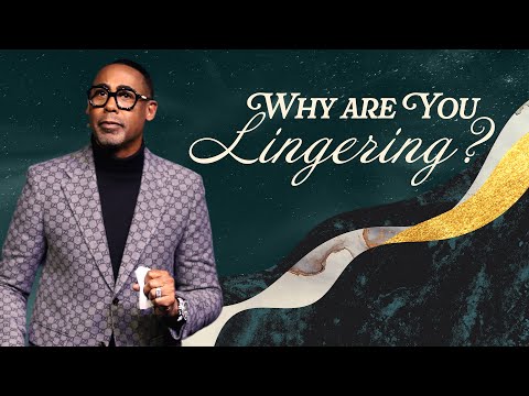 Why Are You Lingering? | Pastor Eben Conner