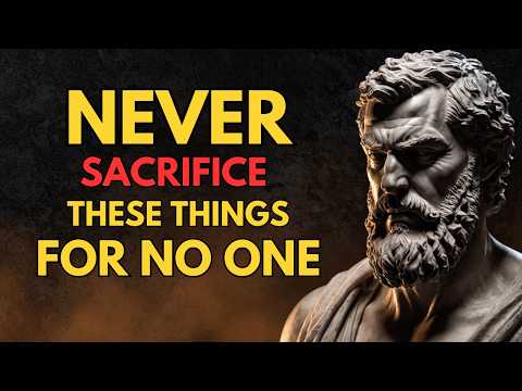 Never sacrifice these things for no one | STOIC PHILOSOPHY