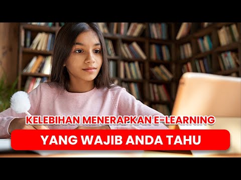 Kelebihan Menerapkan E-Learning Yang Wajib Anda Tahu