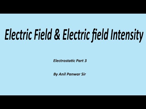 Electric Field & Electric field Intensity | Electrostatic Part 3 | NCERT Class 12