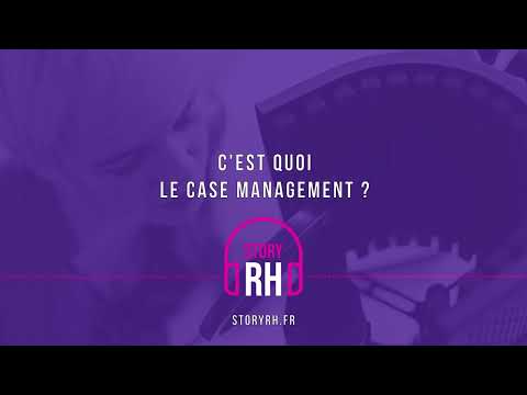 C’est quoi le case management ?