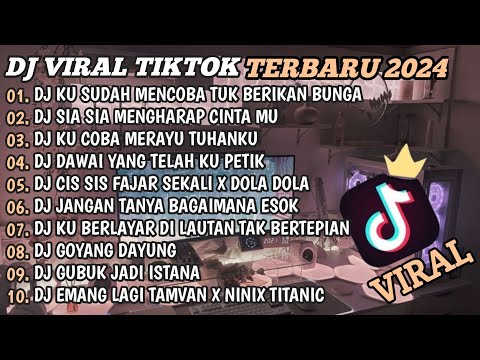 DJ TIKTOK TERBARU 2024🎵DJ KU SUDAH MENCOBA TUK BERIKAN BUNGA🎵DJ SIA SIA MENGHARAP CINTAMU🎵FULL BASS