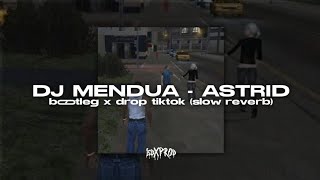 DJ MENDUA - ASTRID || VIRAL FYP TIKTOK 2024 (SLOW REVERB)